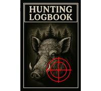 Hunting Logbook - Wild Boar Edition: Document Terrain Weather Gear and Sightings During Wild Boar Hunts