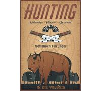 Hunting, Notizbuch für Jäger, Kalender, Planer & Journal undatiert: Daily Tracker, zum freien Ausfüllen für 100 Tage | In die Wildnis, Passionierte ... für Jäger die gerne auf die Jagd gehen