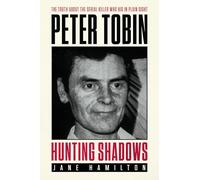 Hunting Shadows: Peter Tobin - The truth about the serial killer who hid in plain sight: The truth about the serial killer who hid in plain sight Peter Tobin