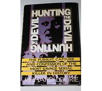 Hunting the Devil/Pursuit, Capture and Confession of the Most Savage Serial Killer in History