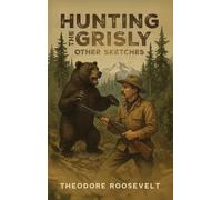 Hunting the Grisly, and Other Sketches