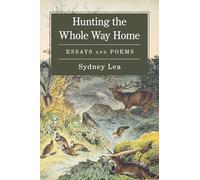Hunting the Whole Way Home: Essays and Poems
