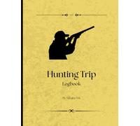 Hunting Trip Logbook: Record Your Hunting Successes and Field Notes