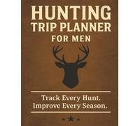 Hunting Trip Planner for Men: Track Every Hunt. Improve Every Season.