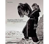 [(Hunting with Eagles: The Kazakh Eagle-Hunters of Mongolia)] [By (author) Palani Mohan] published on (October, 2015)