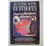 Hunting With Richthofen: The Bodenschatz Diaries : Sixteen Months of Battle With Jg Freiherr Von Richthofen No. I: No. 1