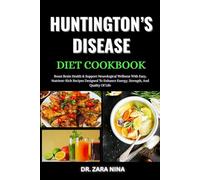 Huntington’s Disease Diet Cookbook: Boost Brain Health & Support Neurological Wellness With Easy, Nutrient-Rich Recipes Designed To Enhance Energy, Strength, And Quality Of Life