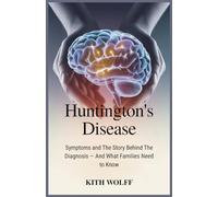 Huntington’s Disease: Symptoms and the Story Behind the Diagnosis - And What Families Need to Know