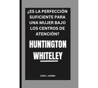 HUNTINGTON WHITELEY: ¿ES LA PERFECCIÓN SUFICIENTE PARA UNA MUJER BAJO LOS CENTROS DE ATENCIÓN?