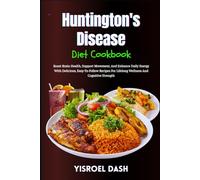 Huntington's Disease Diet Cookbook: Boost Brain Health, Support Movement, And Enhance Daily Energy With Delicious, Easy-To-Follow Recipes For Lifelong Wellness And Cognitive Strength