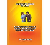 HUNTINGTON'S DISEASE EXPLAINED: A COMPREHENSIVE GUIDE TO CAUSES, TREATMENTS, AND EVERYDAY CHALLENGES