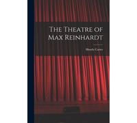 Huntly Carter The Theatre of Max Reinhardt (Tascabile)