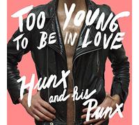 Hunx & His Punx - Too Young to Be in Love