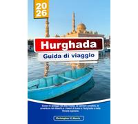 HURGHADA Guida di viaggio 2025-2026: Scopri le spiagge del Mar Rosso, le barriere coralline, le avventure nel deserto e i resort di lusso a Hurghada e nella Riviera egiziana