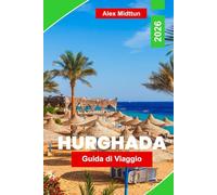 Hurghada Guida di viaggio 2026: Esplora le spiagge del Mar Rosso, lo snorkeling e le immersioni, la cucina locale, le avventure nel deserto e consigli pratici per la tua fuga in Egitto