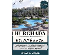 HURGHADA REISEFÜHRER: Entdecken Sie die Top-Sehenswürdigkeiten, die authentische Kultur und die verborgenen Schätze von Hurghada, Ägypten.