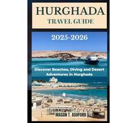 HURGHADA TRAVEL GUIDE 2025 - 2026: Discover Beaches, Diving, and Desert Adventures in Hurghada