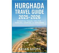 HURGHADA TRAVEL GUIDE 2025-2026: Essential Travel Tips for Families, Couples, and Explorers
