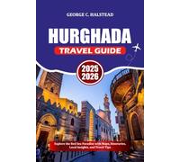 HURGHADA TRAVEL GUIDE 2025-2026: Explore the Red Sea Paradise with Maps, Itineraries, Local Insights, and Travel Tips