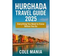 HURGHADA TRAVEL GUIDE 2025: Everything You Need to Know Before You Go