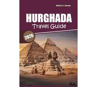 Hurghada Travel Guide 2026: Explore Historic Sites, Desert Excursions, Beach Activities, and Day Trips in Egypt’s Red Sea Resort Regions