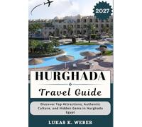 HURGHADA TRAVEL GUIDE: Discover Top Attractions, Authentic Culture, and Hidden Gems in Hurghada Egypt