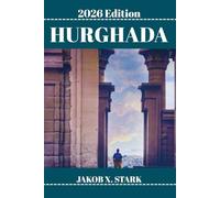 HURGHADA TRAVEL GUIDE: Hidden Reefs, Desert Villages and the Traveler’s Playground