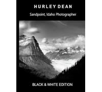 Hurley Dean, Sandpoint, Idaho Photographer: 100 selected Black & White Images. Wonderful Coffee Table Book, A Gift for any occasion.