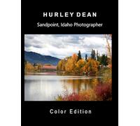 Hurley Dean, Sandpoint, Idaho Photographer: Over 100 selected color Images.