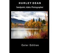 Hurley Dean, Sandpoint, Idaho Photographer: Over 100 selected color Images.