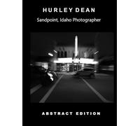 Hurley Dean, Sandpoint, Idaho Photographer: Over 80 selected Abstract Black & White Images. Hardcover Coffee Table Book, Wonderful Gift for any occasion.