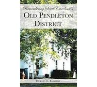 Hurley E. Badder Remembering South Carolina's Old Pendleton Distric (Tascabile)