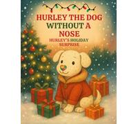 Hurley the Dog Without a Nose: Hurley's Holiday Surprise