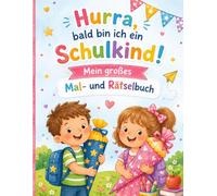 Hurra, bald bin ich ein Schulkind!: Mein großes Mal- und Rätselbuch zum Schulanfang