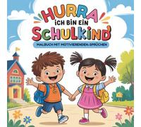 Hurra, ich bin ein Schulkind - Das fröhliche Ausmalbuch mit motivierenden Sprüchen zur Einschulung!
