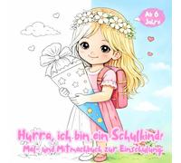 Hurra, ich bin ein Schulkind! Mal- und Mitmachbuch zur Einschulung: Mein Mal- und Mitmachbuch zur Einschulung - 33 liebevolle Motive rund um den ... Mädchen ab 6 Jahre. Einschulung Malbuch.