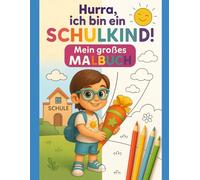 Hurra, ich bin ein Schulkind! - Mein großes Malbuch zur Einschulung: Das kreative Geschenk zum Schulstart für Jungs ab 5 Jahre