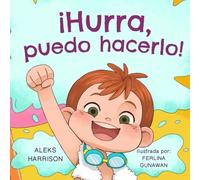 ¡Hurra, puedo hacerlo!: Libro ilustrado infantil sobre no rendirse, desarrollar la perseverancia y manejar la frustración