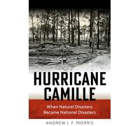 Hurricane Camille: When Natural Disasters Became National Disasters