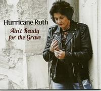 Hurricane Ruth - Ain't Ready For The Grave (CD)