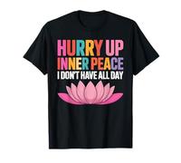 Hurry Up Inner Peace I Don't Have all Day Umore Yoga - Maglietta
