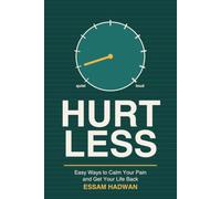 HURT LESS: Easy Ways to Calm Your Pain and Get Your Life Back