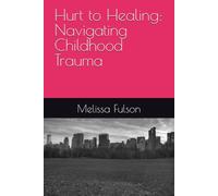 Hurt to Healing: Navigating Childhood Trauma