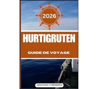 HURTIGRUTEN GUIDE DE VOYAGE: Explorez des destinations incontournables, des joyaux cachés et des expériences authentiques.