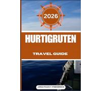 HURTIGRUTEN TRAVEL GUIDE: Explore Must-see Destinations, Hidden Gems, Authentic Experiences.