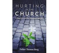 Hurting in the Church: A Way Forward for Wounded Catholics