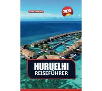 HURUELHI REISEFÜHRER 2025: Entfliehen Sie in die abgelegene Oase der Malediven - kristallklares Wasser, Villen über dem Wasser und eine lebendige Unterwasserwelt