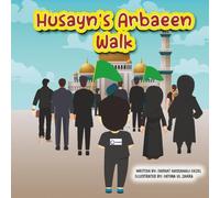 Husayn's Arbaeen Walk: A Journey from Najaf to Karbala: Islamic Story Book for Children