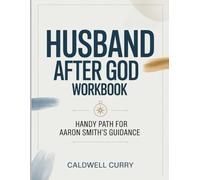 Husband After God Workbook: Handy Path for Aaron Smith's Guidance