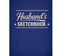 Husband’s Sketchbook: A Large Sketchbook for Drawing, Doodling & Creative Practice